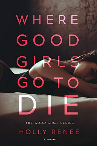 Where Good Girls Go to Die: A Second Chance Romance (The Good Girls Series Book 1) Where Good Girls Go to Die: A Second Chance Romance (The Good Girls Series Book 1)